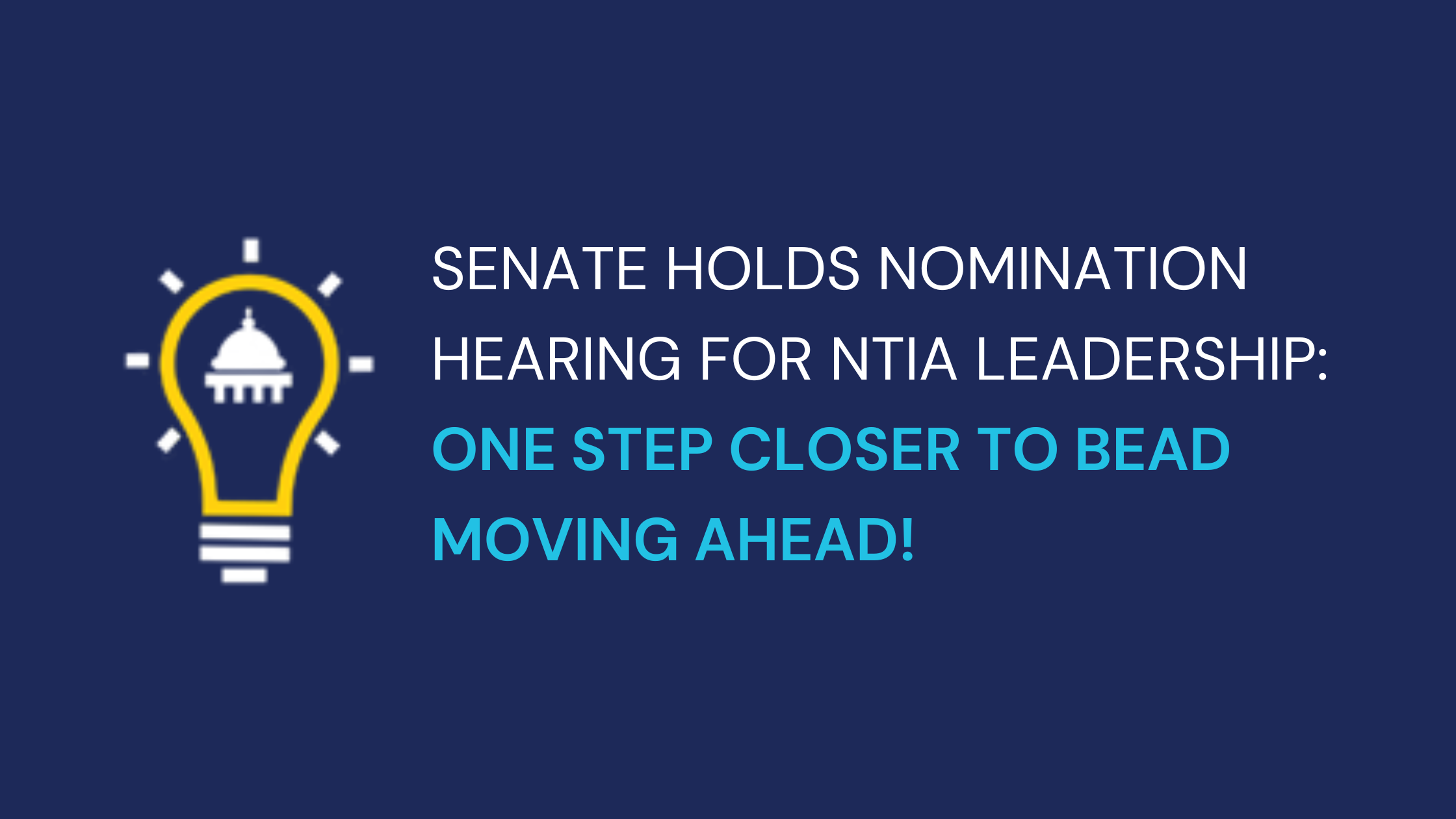 Senate Holds Nomination Hearing for NTIA Leadership – One Step Closer to BEAD Moving Ahead!