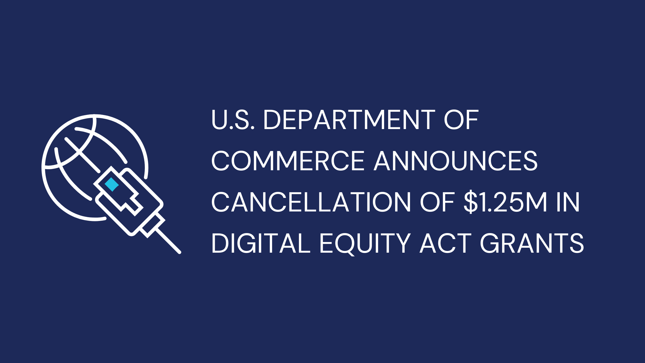 U.S. Department of Commerce Announces Cancellation of $1.25M in Digital Equity Act Grants